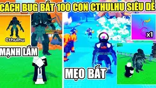 RAISE ANIMAL C&Aacute;CH BUG BẮT 100 CON Cthulhu L&Agrave;M NGAY MẸO N&Agrave;Y 