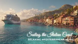 Sailing the Italian Coast 🌊 | Relaxing Mediterranean Music for Calm & Focus | Serene Italia