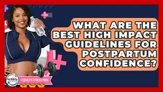 What Are The Best High Impact Guidelines For Postpartum Confidence? - Fertility Fitness Pro
