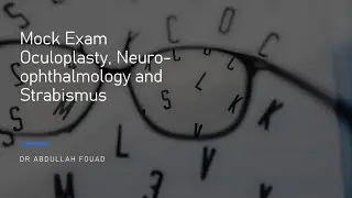 Mock Exam - Oculoplasty, Neuro-Ophthalmologist and Strabismus - Dr Abdullah Fouad