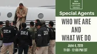 DEA Lecture Series: Who We Are and What We Do - Special Agents