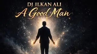 DJ ILKAN ALI - A GOOD MAN