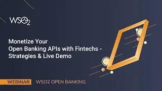 Monetize your open banking APIs with fintechs&mdash;Strategies & demo, WSO2 Webinar