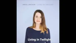 Ariel Pocock - Living in Twilight [Audio]