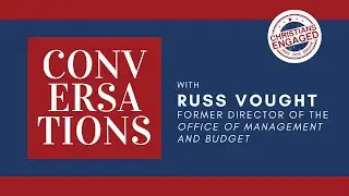 Conversations with CE | Former OMB Director Russ Vought
