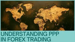 Mastering Forex: The Power of PPP in Currency Trading