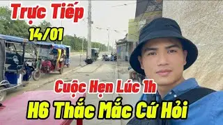 Trực Tiếp 14/01...Cuộc Hẹn Lúc 1h...H6 Thắc Mắc Cứ Hỏi