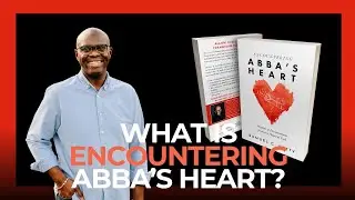 What is Encountering Abba's Heart