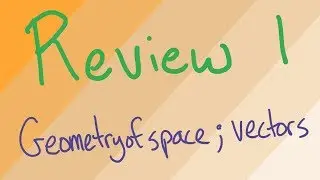 Calculus 3, Geometry of space and vectors review (Spring 2019)