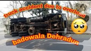 truck accident at badowala Dehradun