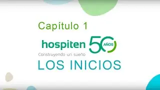 Cap&iacute;tulo 1 - Los inicios - HOSPITEN 50 A&ntilde;os, Construyendo Un Sue&ntilde;o
