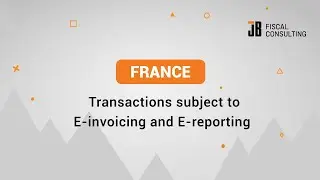 FRANCE: Transactions subject to E-invoicing and E-reporting Explained