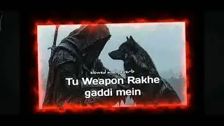 Tu Weapon Rakhe gadi mein ( Slowed &Reverb) tane jail kara dungi chhore mere dad daroga thane me