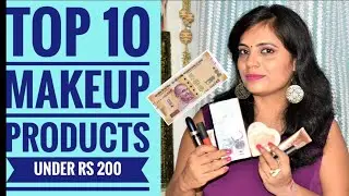 Top 10 Makeup Products under Rs. 200 || Top 10 must Have Affordable Products || Under Rs 200