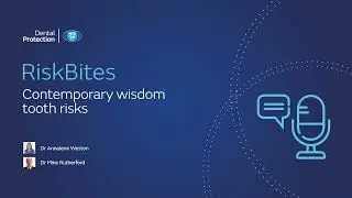 Dental Protection podcast - RiskBites: Contemporary wisdom tooth risks