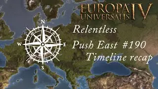 EU 4 Relentless Push East - 190 - Campaign Recap & Timeline