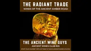 The Radiant Trade: Wines of the Ancient Amber Road