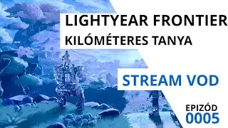 Lightyear Frontier - Kil&oacute;m&eacute;teres tanya | #gameplay #05