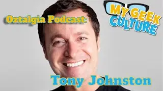 My Geek Culture Presents: The Oztalgia Podcast Archive - Tony Johnston (2017)