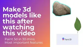 Learn to create real looking 3d model in 30 mins | Paint 3d for begineers