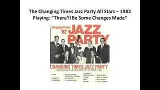 Changing Times Jazz Party 1982 All Stars - There'll Be Some Changes Made