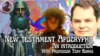 New Testament Apocrypha: An Introduction with Professor Tony Burke