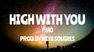 P.MO - High with you (Prod.by Mike Squires)[Lyrics]