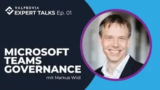 Valprovia Expert Talks -  Ep 01: Effektive Microsoft Teams Governance mit Markus Widl