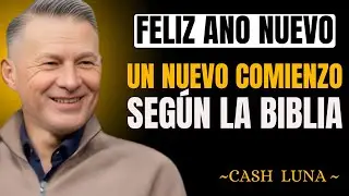 FELIZ A&Ntilde;O NUEVO | UN NUEVO COMIENZO SEG&Uacute;N LA BIBLIA || CASH LUNA