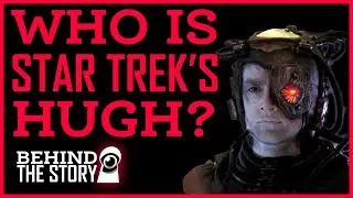 Who Is Star Trek's Hugh? | Behind The Story