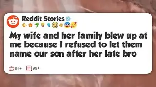 My wife and her family blew up at me because I refused to let them name our son after her #reddit 