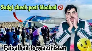 Abi bi check post band hai | Faisalbad to waziristan 