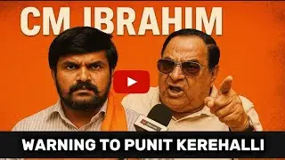 CM Ibrahim Strong Warning to Punit karehalli