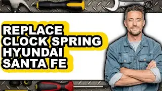 How To Replace Clock Spring Hyundai Santa Fe (Full Guide)