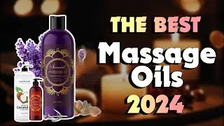 The Best Massage Oils for Total Relaxation in 2024 - Must Watch Before Buying!