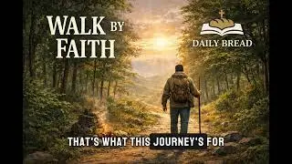 Daily Bread 04 - Walk by Faith 