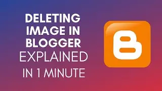 How To Delete Image In Blogger (2025)