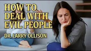How to Deal with Evil People - Dr. Larry Ollison