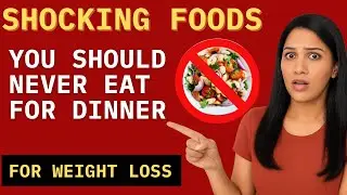 Stop Eating These 7 Foods for Dinner & Lose 5 KG in 1 Month! (Shocking Results)