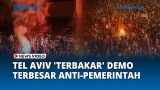 Serukan Bebaskan Sandera, Tel Aviv 'Terbakar' Demo Terbesar Anti pemerintah Israel Sejak 7 Oktober