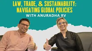 Law, Trade & Sustainability: Navigating Global Policies with Ms. Anuradha RV
