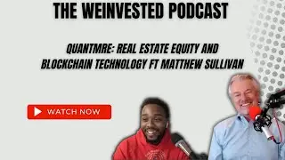 QuantmRE: Real Estate Equity and Blockchain Technology ft Matthew Sullivan - The WEInvested Podcast