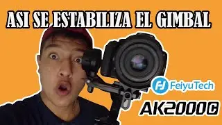 Como estabilizar el Gimbal Feiyu Tech AK2000C