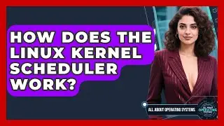 How Does The Linux Kernel Scheduler Work? - All About Operating Systems