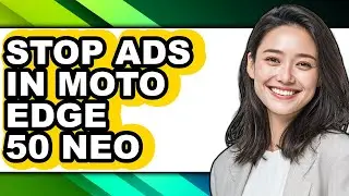 How to Stop Ads in Moto Edge 50 Neo - Easy Guide