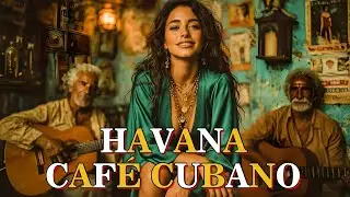 Café Cubano Playlist ☕ Son Cubano, Cha Cha & Latin Jazz  Old Havana Café