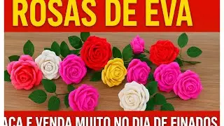 Rosas de EVA para vender no Dia de Finados | Ideias que vendem r&aacute;pido e f&aacute;cil!