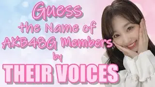 [48 Game] Guess the name of AKB48 Group Members by Their Voices | 48 Sukida