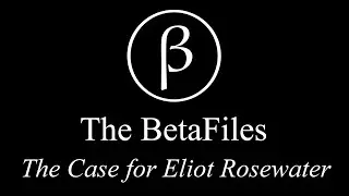 The BetaFiles: The Case for Eliot Rosewater