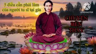 Những mẫu chuyện bên Thầy p8: 5 ĐIỀU CẦN PHẢI LÀM CỦA NGƯỜI TU SĨ TẠI GIA